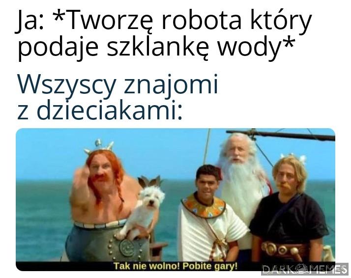 Miałeś zrobić gówniaka